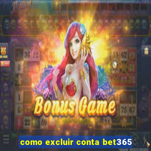 como excluir conta bet365